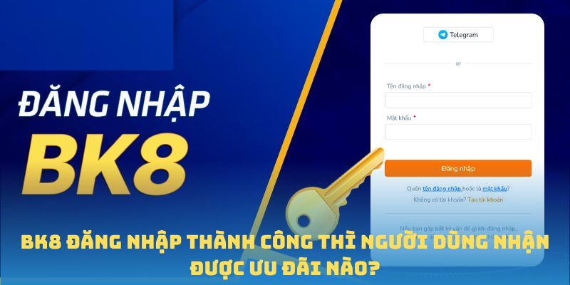 BK8 đăng nhập thành công thì người dùng nhận được ưu đãi nào?