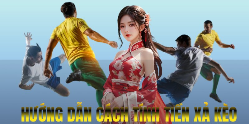 Cập nhật cách tính dễ hiểu cho newbie về xả kèo