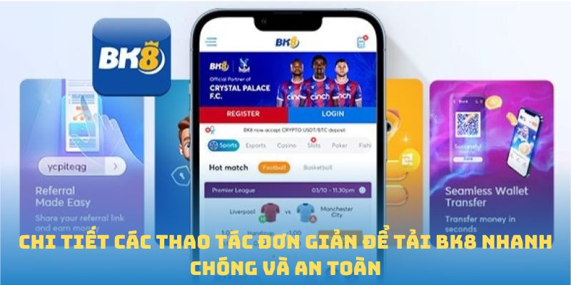 Chi tiết các thao tác đơn giản để tải BK8 nhanh chóng và an toàn