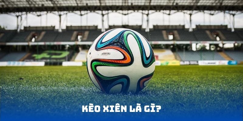 Cược Xiên là gì