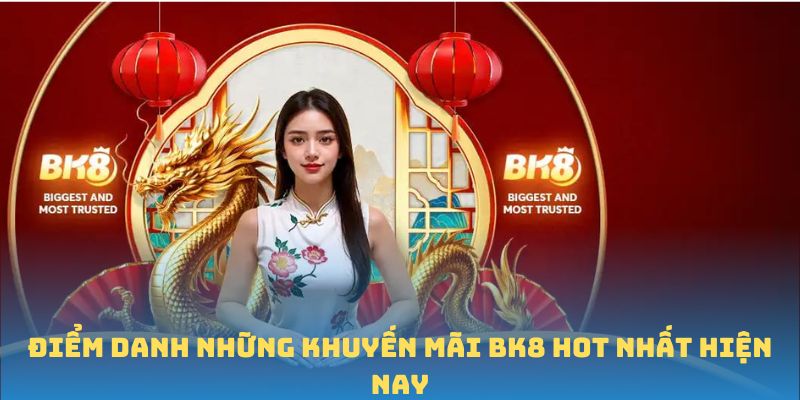 Điểm danh những khuyến mãi BK8 hot nhất hiện nay