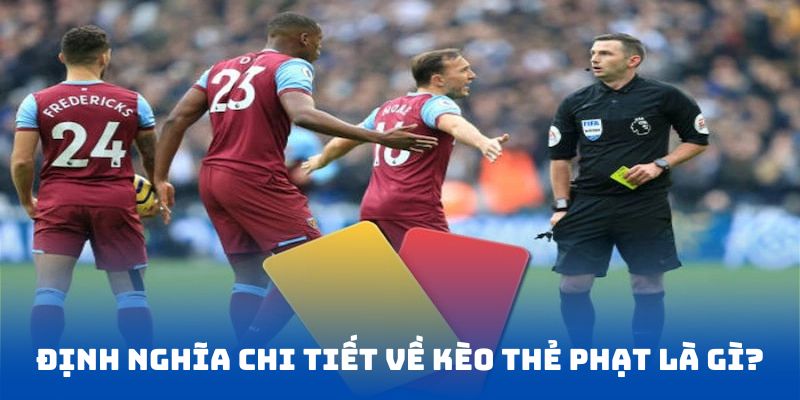 Định nghĩa chi tiết về kèo thẻ phạt là gì?