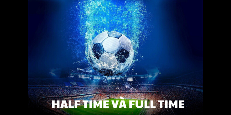 Half Time và Full Time