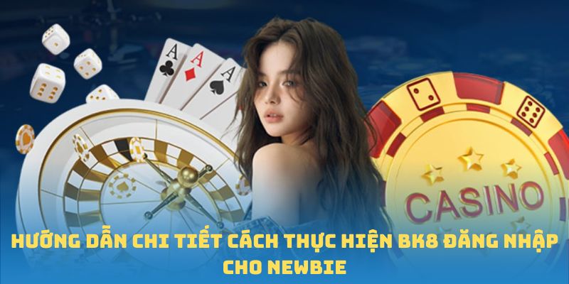 Hướng dẫn chi tiết cách thực hiện BK8 đăng nhập cho newbie