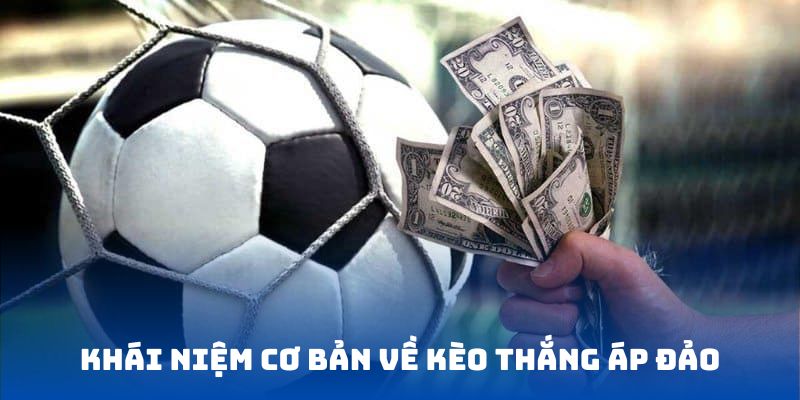 Khái niệm cơ bản về kèo thắng áp đảo