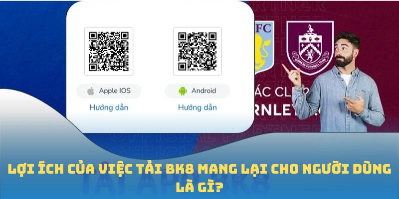 Lợi ích của việc tải BK8 mang lại cho người dùng là gì?