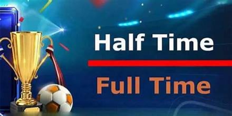 Những điều cần nắm khi tham gia kèo Half Time và Full Time
