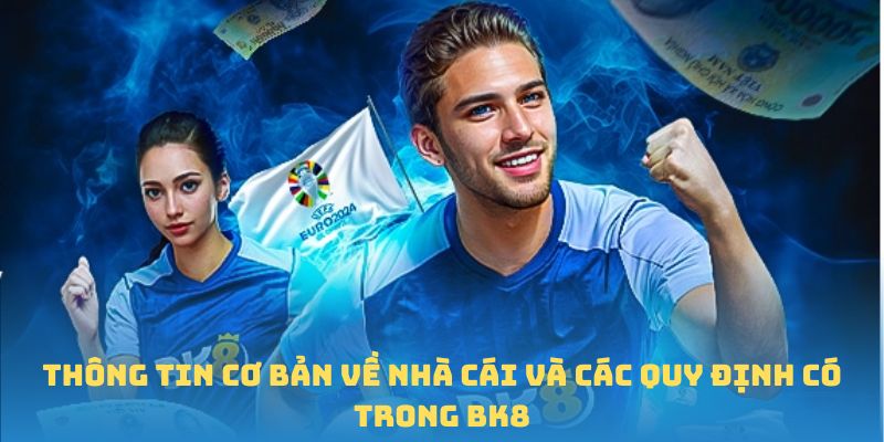 Thông tin cơ bản về nhà cái và các quy định có trong BK8