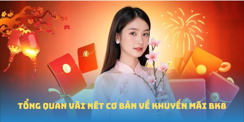 Tổng quan vài nét cơ bản về Khuyến mãi BK8