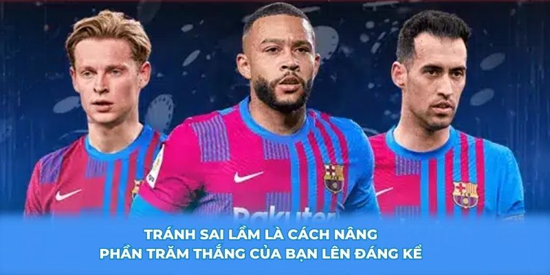 Tránh sai lầm là cách nâng phần trăm thắng của bạn lên đáng kể