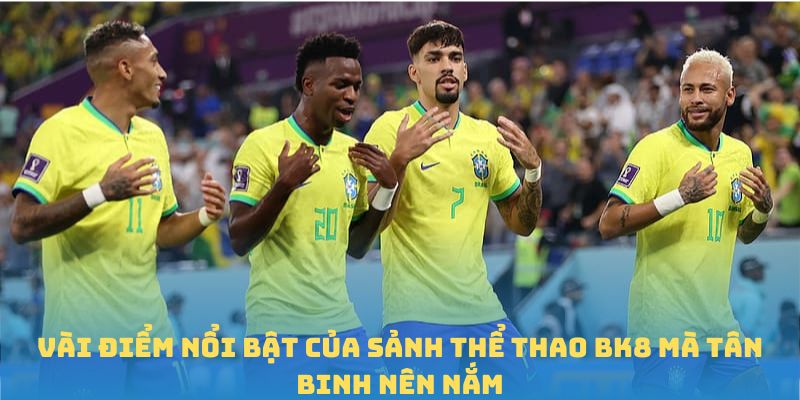 Vài điểm nổi bật của sảnh thể thao BK8 mà tân binh nên nắm