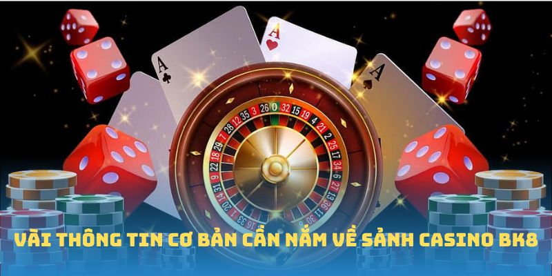 Vài thông tin cơ bản cần nắm về sảnh casino BK8