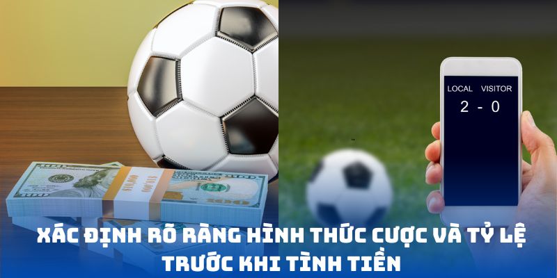 Xác định rõ ràng hình thức cược và tỷ lệ trước khi tình tiền